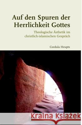 Auf Den Spuren Der Herrlichkeit Gottes: Theologische Ästhetik Im Christlich-Islamischen Gespräch Heupts, Cordula 9783506760326 Verlag Ferdinand Schoeningh - książka