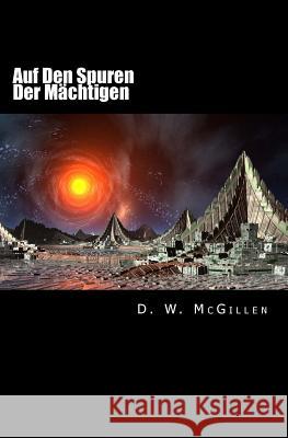 Auf Den Spuren Der Mächtigen: Geheimakte Mars 18 McGillen, D. W. 9781545228708 Createspace Independent Publishing Platform - książka