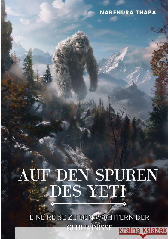 Auf den Spuren des Yeti: Eine Reise zu den W?chtern der Geheimnisse Narendra Thapa 9783384187857 Tredition Gmbh - książka