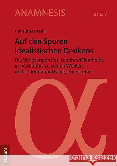 Auf den Spuren idealistischen Denkens Götschl, Franziska 9783828848467 Tectum-Verlag - książka