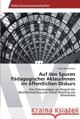Auf den Spuren Pädagogischer AkteurInnen im öffentlichen Diskurs Weinschenk, Teresa 9783639413519 AV Akademikerverlag - książka