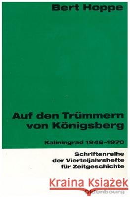 Auf den Trümmern von Königsberg Hoppe, Bert 9783486645804 Oldenbourg Wissenschaftsverlag - książka