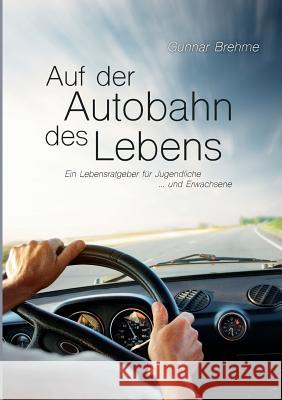 Auf der Autobahn des Lebens: Ein Lebensratgeber für Jugendliche ... und Erwachsene Brehme, Gunnar 9783741229497 Books on Demand - książka