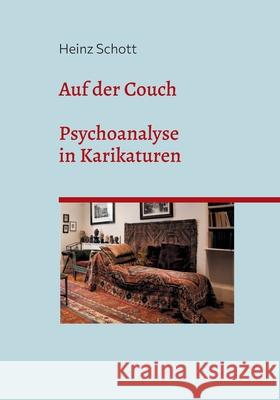 Auf der Couch: Psychoanalyse in Karikaturen. Eine kritische Studie Heinz Schott 9783759735188 Bod - Books on Demand - książka