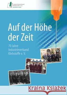 Auf Der Höhe Der Zeit: 70 Jahre Industrieverband Klebstoffe E. V. Industrieverband Klebstoffe E. V. 9783658142421 Springer Vieweg - książka