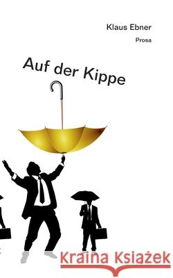 Auf der Kippe: Prosa Ebner, Klaus 9783751959926 Books on Demand - książka