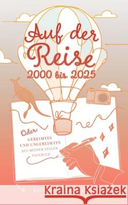 Auf der Reise 2000 bis 2025 Oder: Gereimtes und Ungereimtes aus meinem Seelen-Tagebuch Burkhild I. Kalbe 9783769379785 Bod - Books on Demand - książka