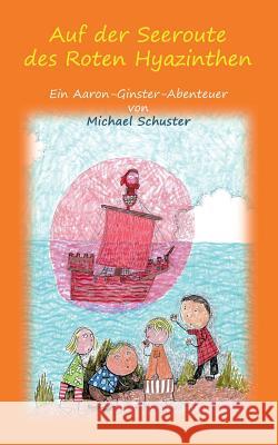 Auf der Seeroute des Roten Hyazinthen: Ein Aaron-Ginster-Abenteuer Schuster, Michael 9783734736209 Books on Demand - książka