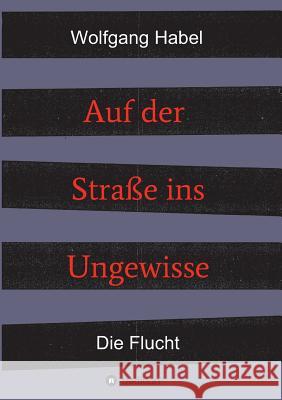 Auf der Straße ins Ungewisse Habel, Wolfgang 9783746901459 Tredition Gmbh - książka