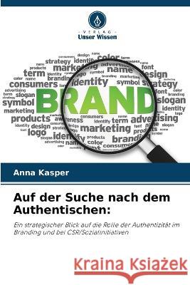 Auf der Suche nach dem Authentischen Anna Kasper   9786205656143 Verlag Unser Wissen - książka