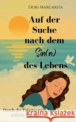 Auf der Suche nach dem Sin(n) des Lebens: Durch die Tr?ume zum wahren Warum Dori Margarita 9783695136995 Bod - Books on Demand - książka