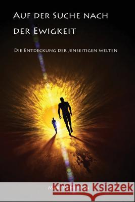 Auf Der Suche Nach Der Ewigkeit: Die Entdeckung Der Jenseitigen Welten Martin Heyden   9783981691801 Irene Heyden Verlag - książka
