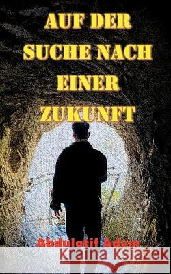 Auf der Suche nach einer Zukunft Abdulatif Adem 9783757817299 Bod - Books on Demand - książka