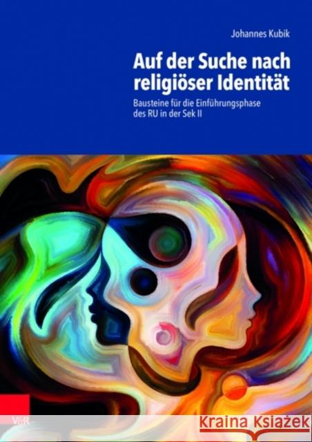 Auf der Suche nach religiöser Identität: Bausteine für die Einführungsphase des RU in der Sek II Johannes Kubik 9783525720035 Vandenhoeck & Ruprecht GmbH & Co KG - książka