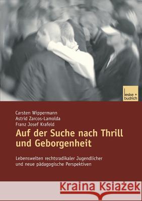 Auf Der Suche Nach Thrill Und Geborgenheit: Lebenswelten Rechtsradikaler Jugendlicher Und Neue Pädagogische Perspektiven Wippermann, Carsten 9783810035769 Vs Verlag Fur Sozialwissenschaften - książka