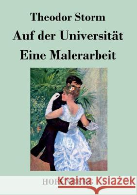 Auf der Universität / Eine Malerarbeit Theodor Storm   9783843029117 Hofenberg - książka