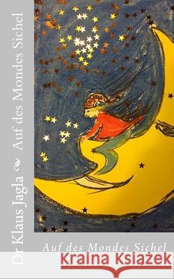 Auf des Mondes Sichel Klaus Jagla 9781540849021 Createspace Independent Publishing Platform - książka