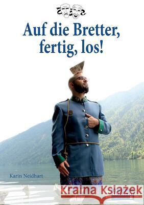 Auf die Bretter, fertig, los!. Theaterarbeit von der ersten Idee zum fertigen St�ck: Das Nachspielbuch f�r Kinder, Jugendliche und Theaterbegeisterte Karin Neidhart 9783838204789 Ibidem Press - książka