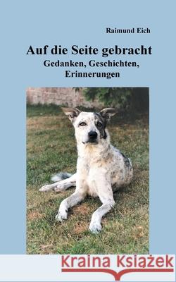 Auf die Seite gebracht: Gedanken, Geschichten, Erinnerungen Raimund Eich 9783751958011 Books on Demand - książka