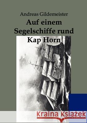 Auf Einem Segelschiffe Rund Kap Hoorn Gildemeister, Andreas 9783864441554 Salzwasser-Verlag - książka