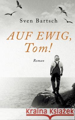 Auf Ewig, Tom! Sven Bartsch 9783819267390 Bod - Books on Demand - książka