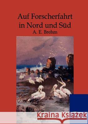 Auf Forscherfahrt in Nord und Süd A E Brehm 9783864441912 Salzwasser-Verlag Gmbh - książka