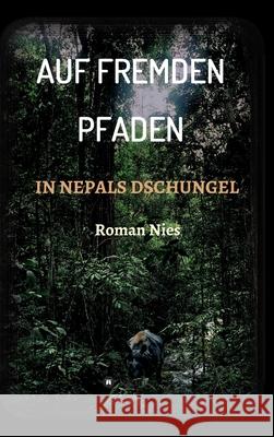 Auf fremden Pfaden in Nepals Dschungel Nies, Roman 9783347019638 tredition - książka