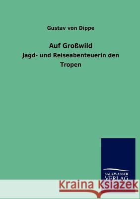Auf Großwild Von Dippe, Gustav 9783846010457 Salzwasser-Verlag Gmbh - książka