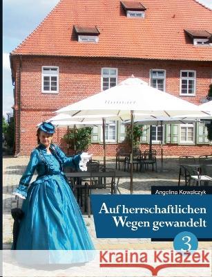 Auf herrschaftlichen Wegen gewandelt - Teil 3 Angelina Kowalczyk 9783754344491 Books on Demand - książka