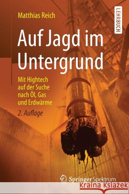 Auf Jagd im Untergrund : Mit Hightech auf der Suche nach Öl, Gas und Erdwärme Matthias Reich 9783662462812 Springer Spektrum - książka