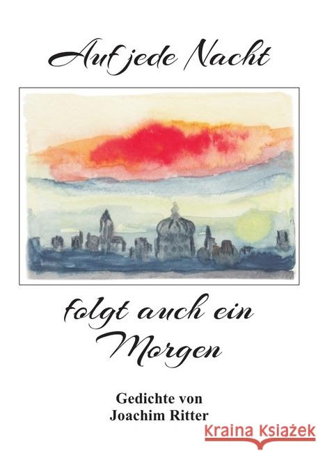 Auf jede Nacht folgt auch ein Morgen : Gedichte 2016-2018 Ritter, Joachim 9783746719634 epubli - książka