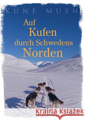 Auf Kufen durch Schwedens Norden Kune Mush 9783744882224 Books on Demand - książka