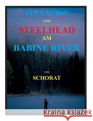 Auf Lachse und Steelhead am Babine River Schorat, Wolfgang 9783932209253 Tonstrom Verlag - książka