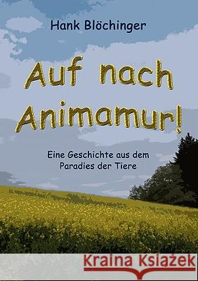 Auf nach Animamur!: Eine Geschichte aus dem Paradies der Tiere Blöchinger, Hank 9783837090253 Bod - książka