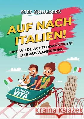 Auf Nach Italien!: Eine wilde Achterbahnfahrt der Auswanderung Stef Smulders 9783695118076 Bod - Books on Demand - książka