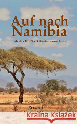 Auf nach Namibia Kaupp, Erhard 9783743911956 Tredition Gmbh - książka