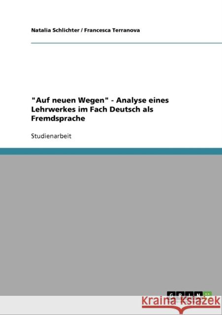 Auf neuen Wegen - Analyse eines Lehrwerkes im Fach Deutsch als Fremdsprache Natalia Schlichter Francesca Terranova 9783638772471 Grin Verlag - książka