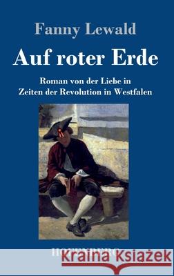 Auf roter Erde: Roman von der Liebe in Zeiten der Revolution in Westfalen Fanny Lewald 9783743736566 Hofenberg - książka