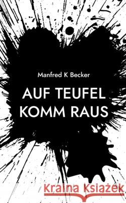 Auf Teufel Komm Raus Becker, Manfred K. 9783755736783 Books on Demand - książka