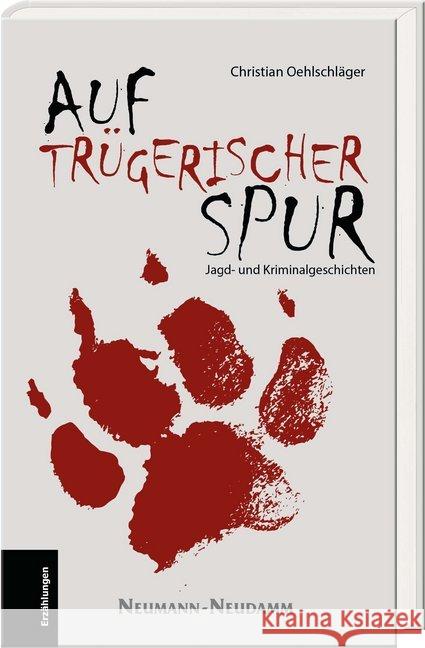 Auf trügerischer Spur : Jagd- und Kriminalgeschichten Oehlschläger, Christian 9783788819293 Neumann-Neudamm - książka