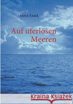 Auf uferlosen Meeren: Roman Tamà, Anna 9783837044188 Books on Demand - książka