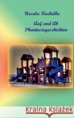 Auf und Ab: Phantasiegeschichten Kockelke, Ursula 9783749467563 Books on Demand - książka