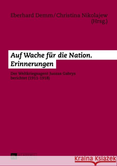 Auf Wache Fuer Die Nation. Erinnerungen: Der Weltkriegsagent Juozas Gabrys Berichtet (1911-1918)- Unter Mitwirkung Von Nathalie Chamba Demm, Eberhard 9783631644515 Peter Lang Gmbh, Internationaler Verlag Der W - książka