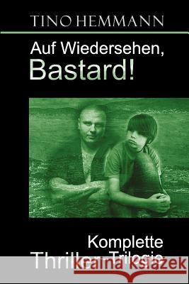 Auf Wiedersehen, Bastard!: Thriller-Trilogie Tino Hemmann 9781500177102 Createspace - książka