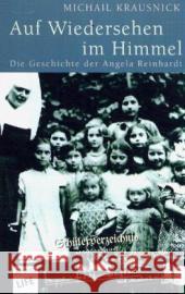 Auf Wiedersehen im Himmel : Die Geschichte der Angela Reinhardt Krausnick, Michail   9783401027210 Arena - książka