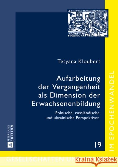 Aufarbeitung Der Vergangenheit ALS Dimension Der Erwachsenenbildung: Polnische, Russlaendische Und Ukrainische Perspektiven Troebst, Stefan 9783631651018 Peter Lang Gmbh, Internationaler Verlag Der W - książka