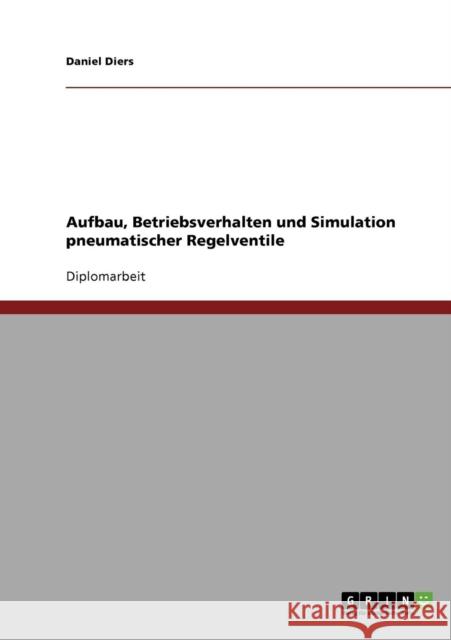 Aufbau, Betriebsverhalten und Simulation pneumatischer Regelventile Daniel Diers 9783638704038 Grin Verlag - książka