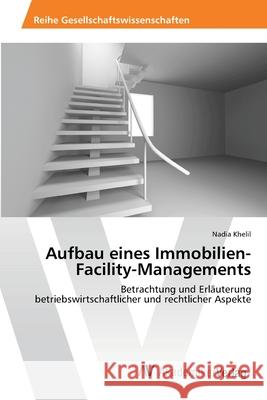 Aufbau eines Immobilien-Facility-Managements Khelil, Nadia 9783639460605 AV Akademikerverlag - książka