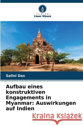 Aufbau eines konstruktiven Engagements in Myanmar: Auswirkungen auf Indien Das, Salini 9786209365355 Verlag Unser Wissen - książka