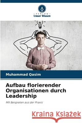Aufbau florierender Organisationen durch Leadership Qasim, Muhammad 9786208770686 Verlag Unser Wissen - książka